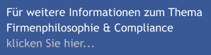 Für weitere Informationen zum Thema Firmenphilosophie & Compliance klicken Sie hier...